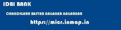IDBI BANK  CHANDIGARH BASTAR NAGANAR NAGARNAR  micr code